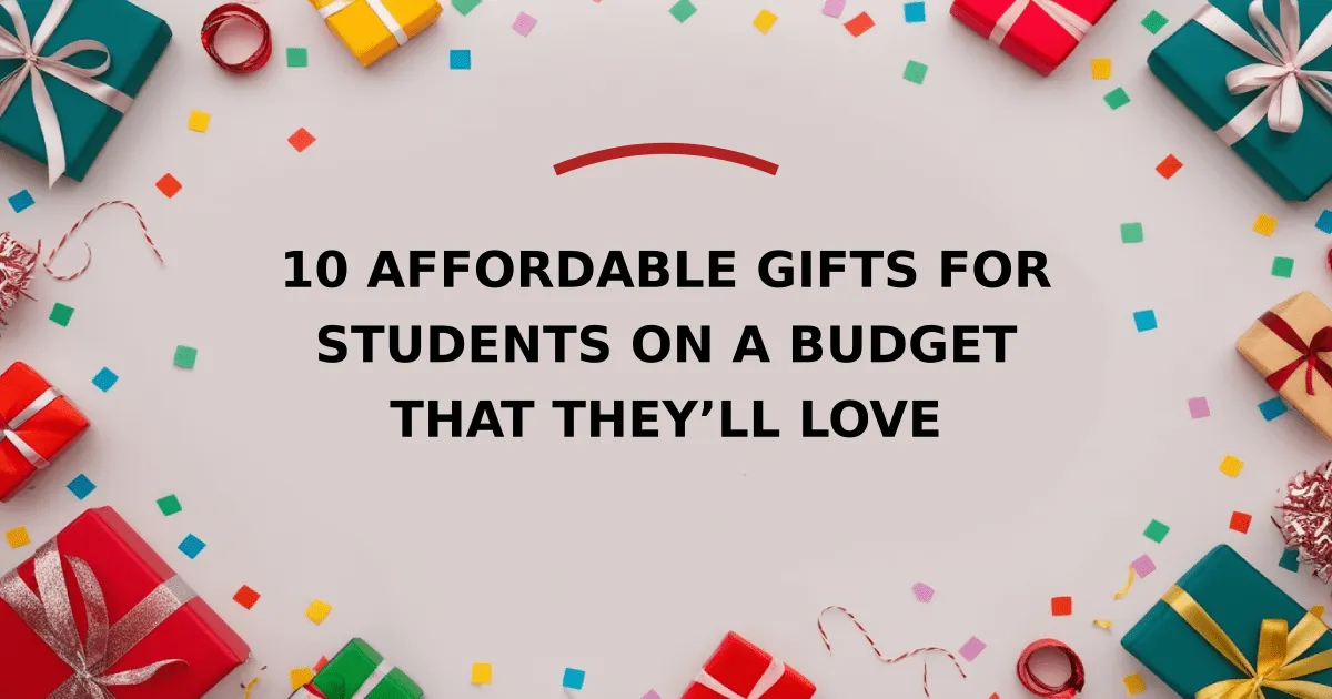 10 Affordable Gifts for Students on a Budget That They’ll Love